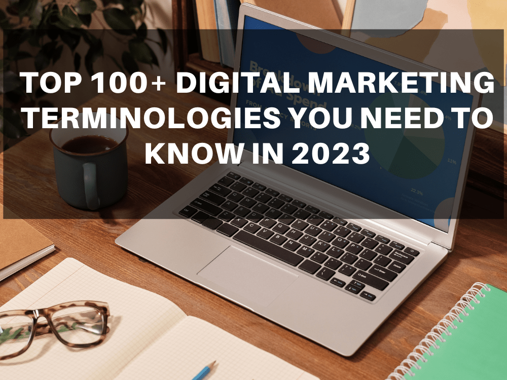 Top 100+ Digital Marketing Terminologies You Need to Know in 2023