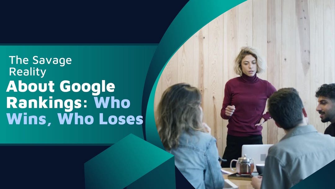 The Savage Reality About Google Rankings: Who Wins, Who Loses