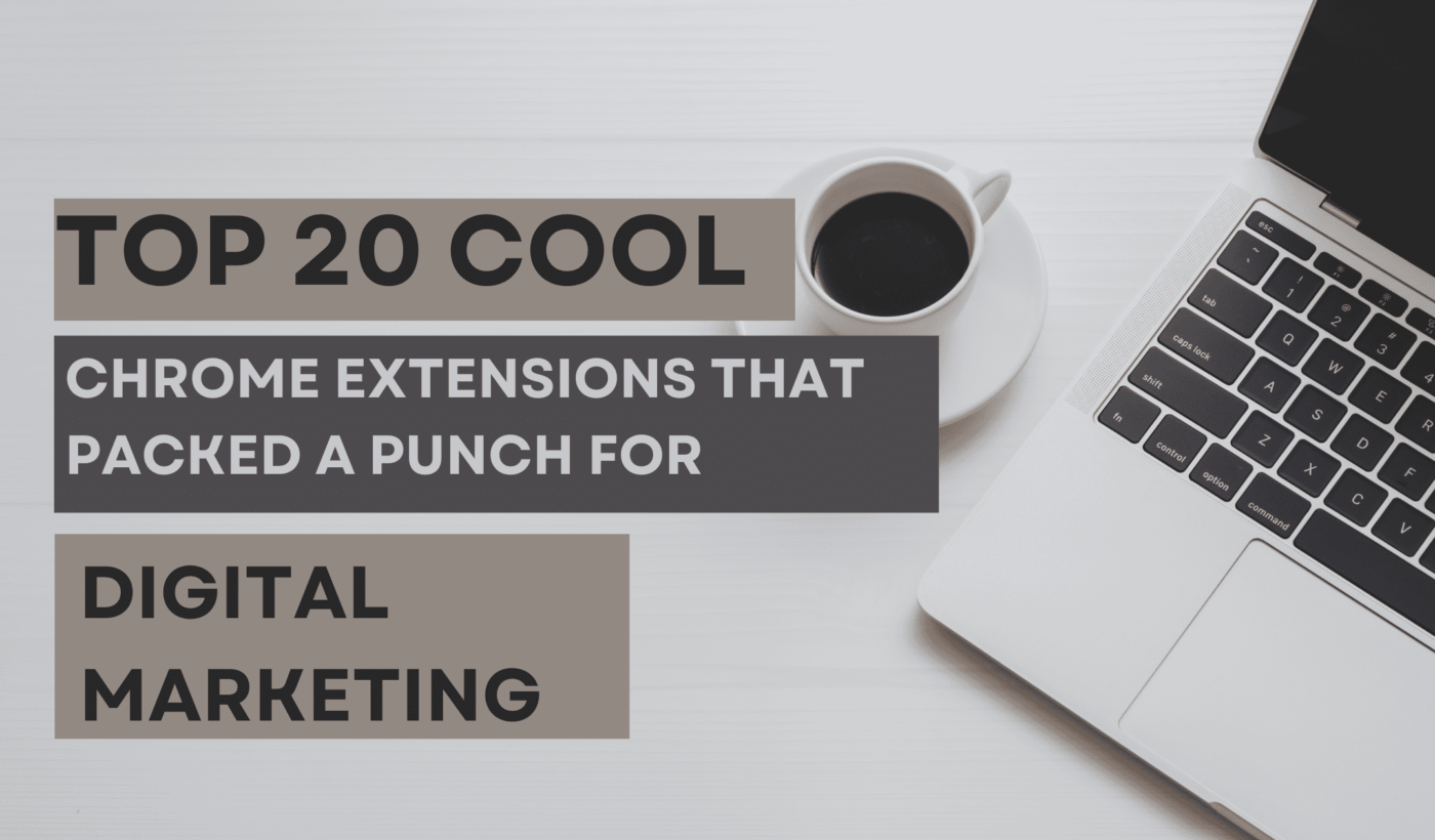 Top 20 Cool Chrome Extensions That Packed a Punch for Digital Marketing