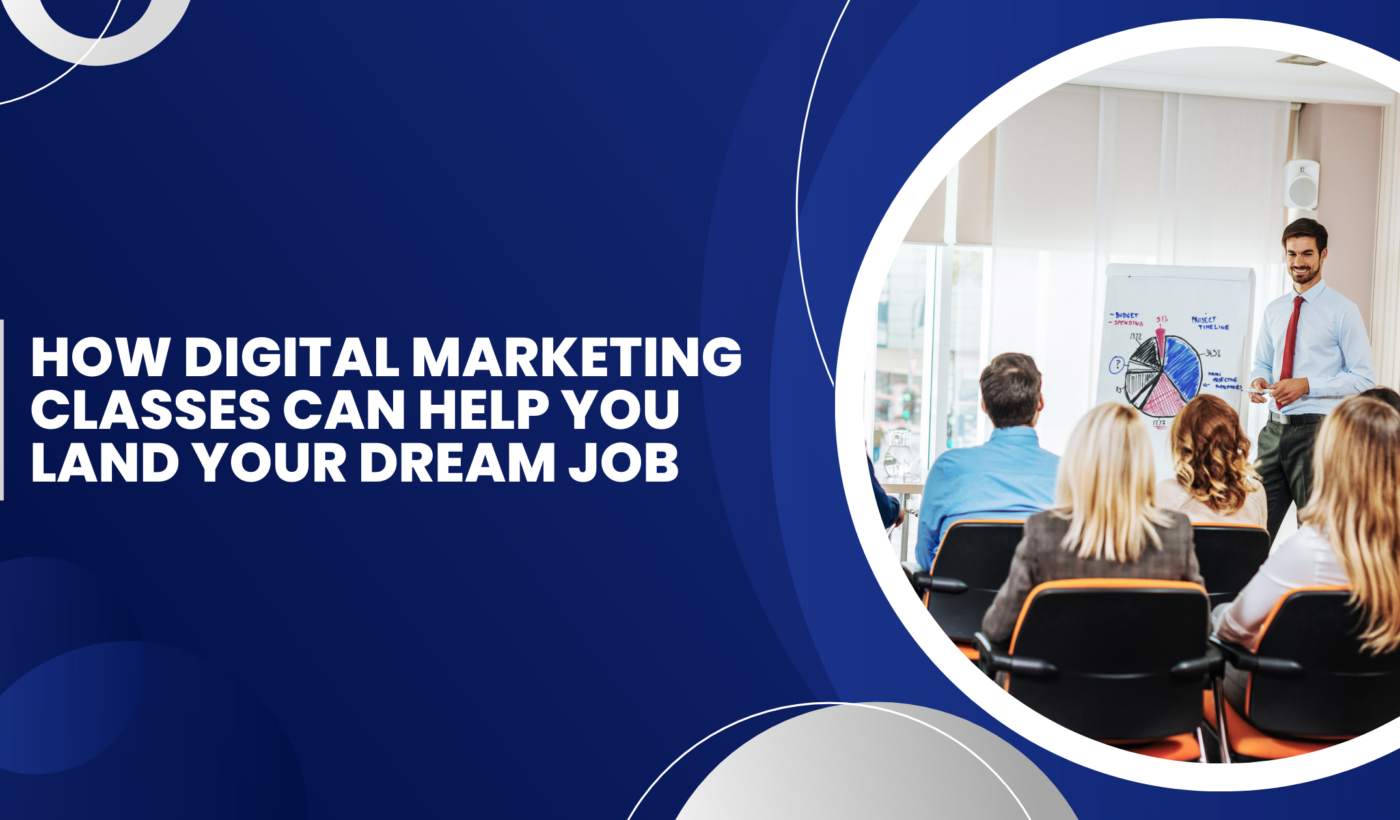 How Digital Marketing Classes Can Help for Your Dream Job