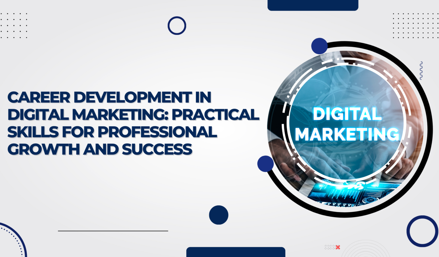 Career Development in Digital Marketing: Practical Skills for Professional Growth and Success