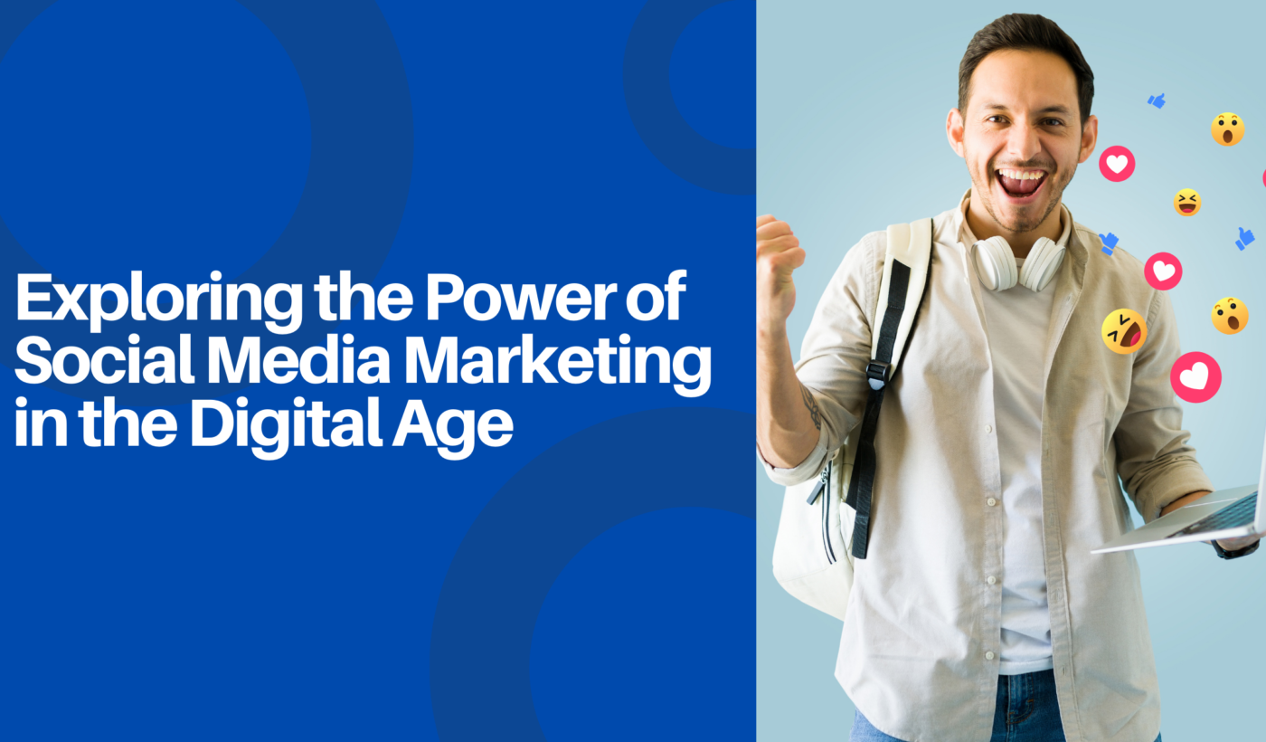 Exploring the Power of Social Media Marketing in the Digital Age
